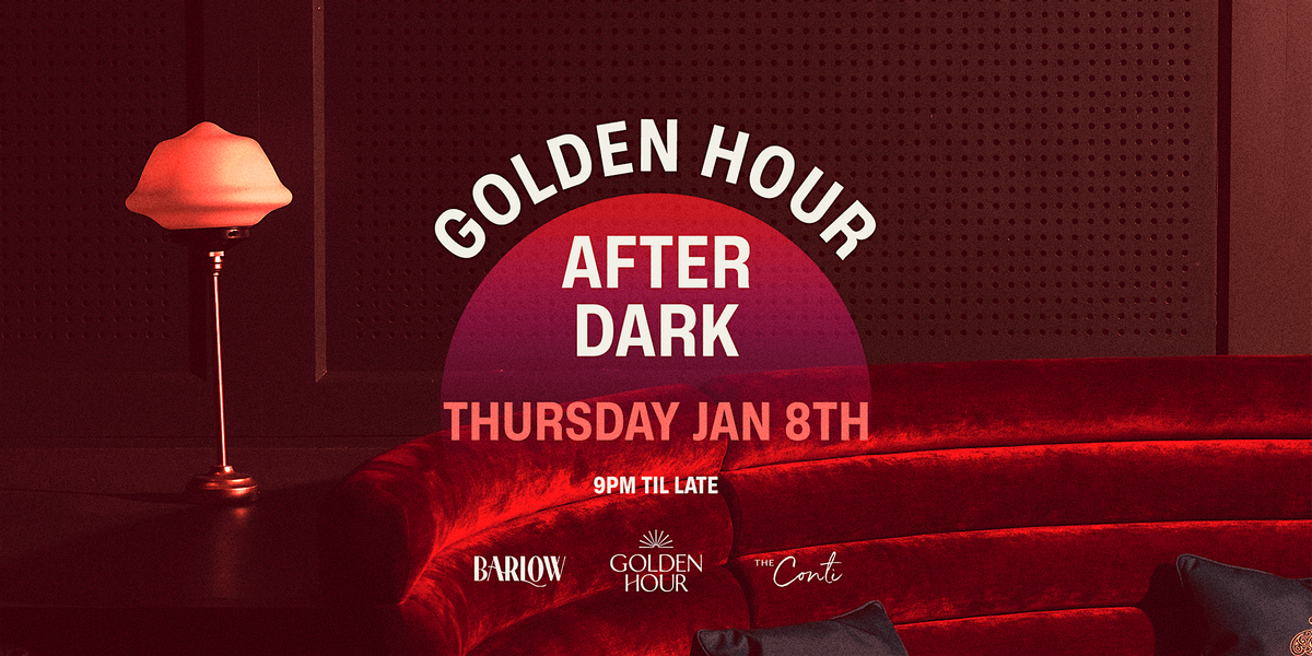 Golden Hour After Dark \u2014 Thursday Jan 8th [BARLOW CLUB]