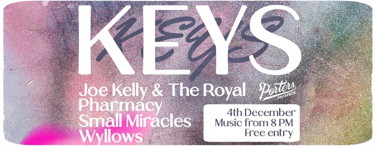 Porter's Presents: KEYS, Joe Kelly & The Royal Pharmacy, Small Miracles & Wyllows