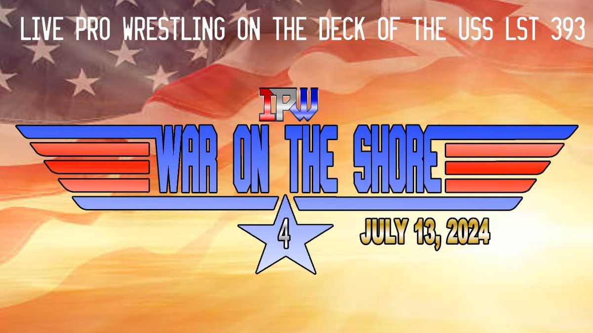 IPW presents - WAR ON THE SHORE - Live Pro Wrestling on the USS LST 393 in Muskegon, MI