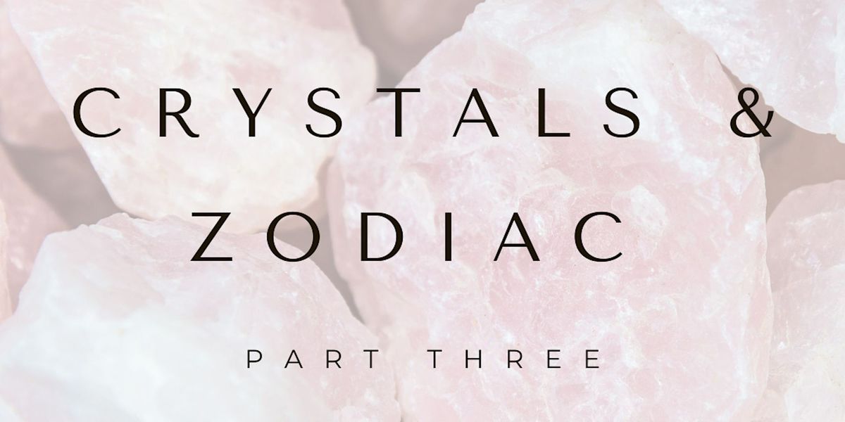 July 13th: Sanctuary Crystals & Zodiac Part Three