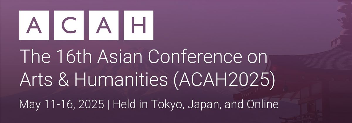 The 16th Asian Conference on Arts & Humanities (ACAH2025)