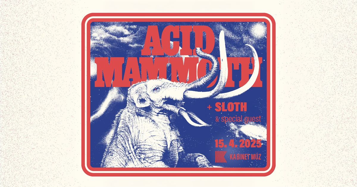 ACID MAMMOTH (GR) + SLOTH + special guest | Kabinet M\u00daZ