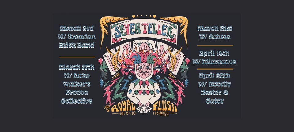 The Royal Flush: An 8x10 Residency With Seven Teller & Special Guests