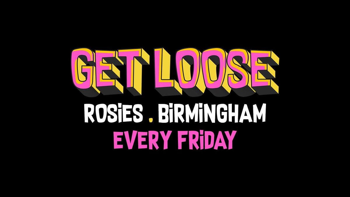 GET LOOSE FRIDAYS ROSIES BIRMINGHAM [\u00a32 TICKETS] 