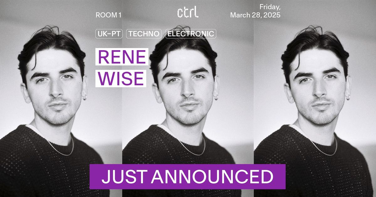 ctrl NIGHTS: Ren\u00e9 Wise [UK-PT]