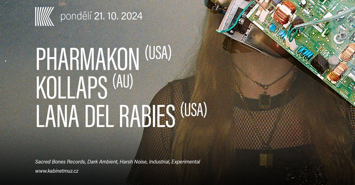 PHARMAKON (SACRED BONSE, USA) + KOLLAPS (AU) + LANA DEL RABIES (USA) | Kabinet M\u00daZ