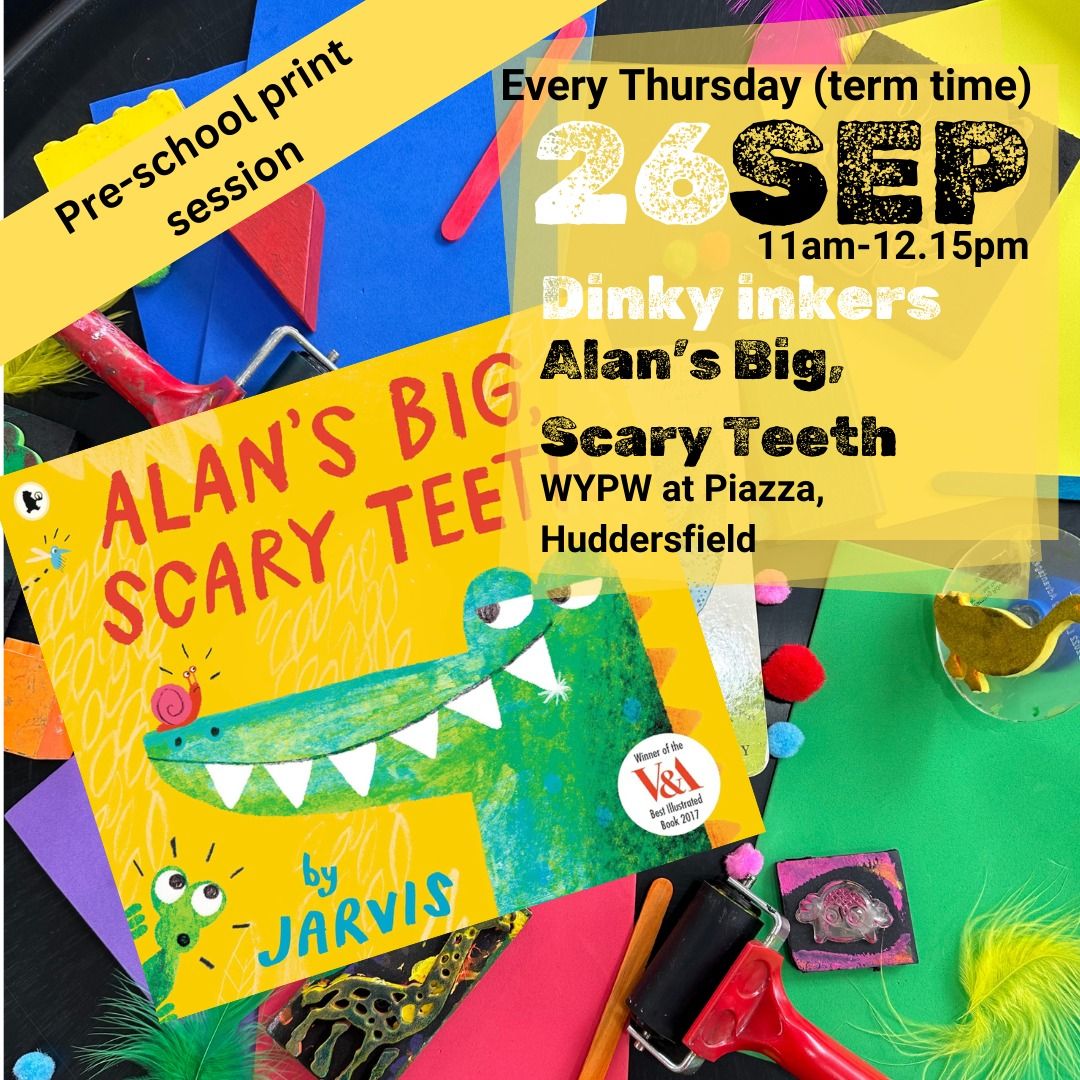 Dinky Inkers: Alan\u2019s Big Scary Teeth at West Yorkshire Print Workshop : Piazza in Huddersfield 