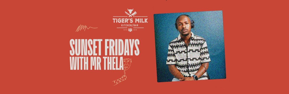 Sunset Fridays Ft. MR THELA | 5th July | Tiger's Milk Claremont