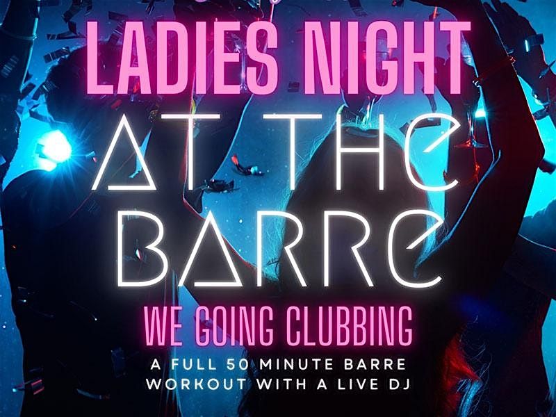 Ladies Night at the Barre: We Going Clubbing