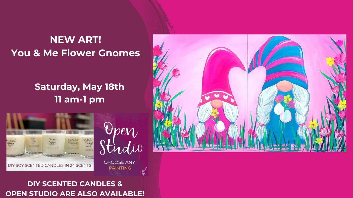 New Art-You & Me Gnomes-DIY Scented Candles & Open Studio are also available!!