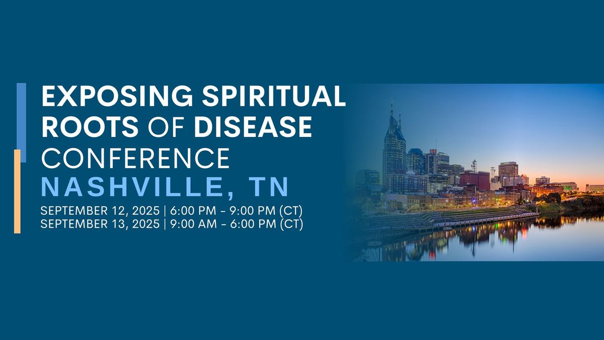 Exposing Spiritual Roots of Disease Conference \u2013 Nashville, TN