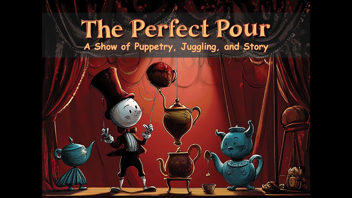 The Perfect Pour: A Show of Puppetry, Juggling, & Story \u2013 Fun for the Whole Family!