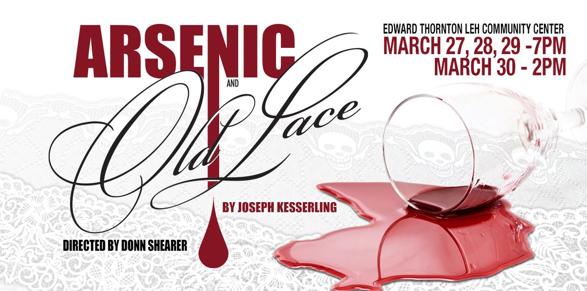 ARSENIC & OLD LACE: A Classic Dark Comedy by Joseph Kesserling Runs Thurs March 27 - Sun March 30th