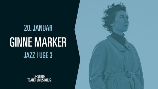 Ginne Marker - Jazz i uge 3 \/\/ Taastrup Teater & Musikhus
