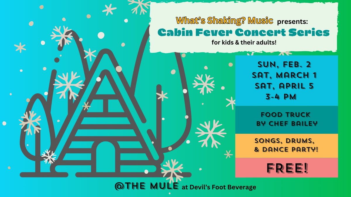 What's Shaking? Music Cabin Fever Concert Series