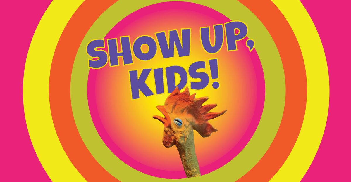 Show Up, Kids!