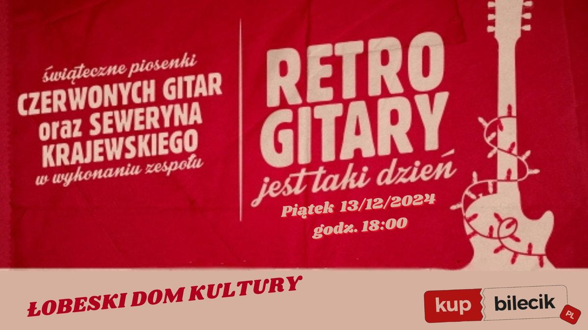 RETRO GITARY \/ Jest taki dzie\u0144 - koncert \u015bwi\u0105teczny \/ \u0141OBEZ