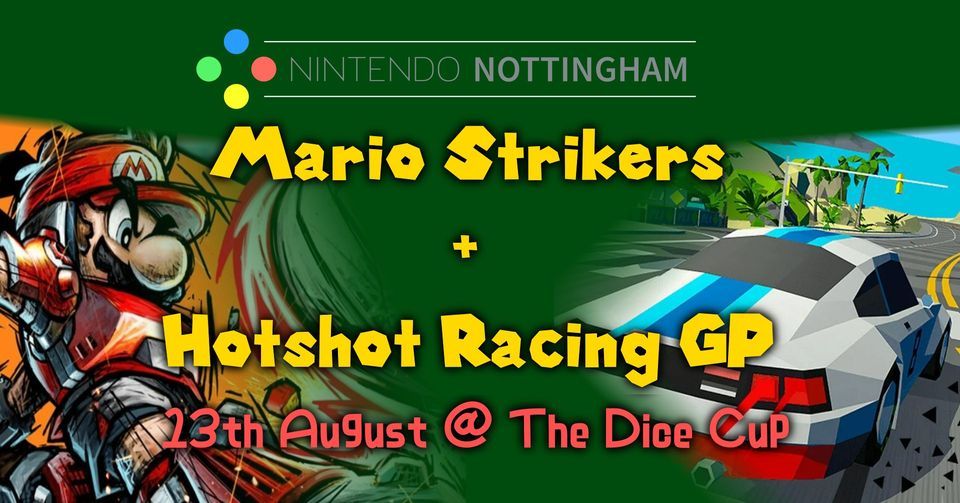 Mario Strikers + Hotshot Racing GP, The Dice Cup, Nottingham, 13 August