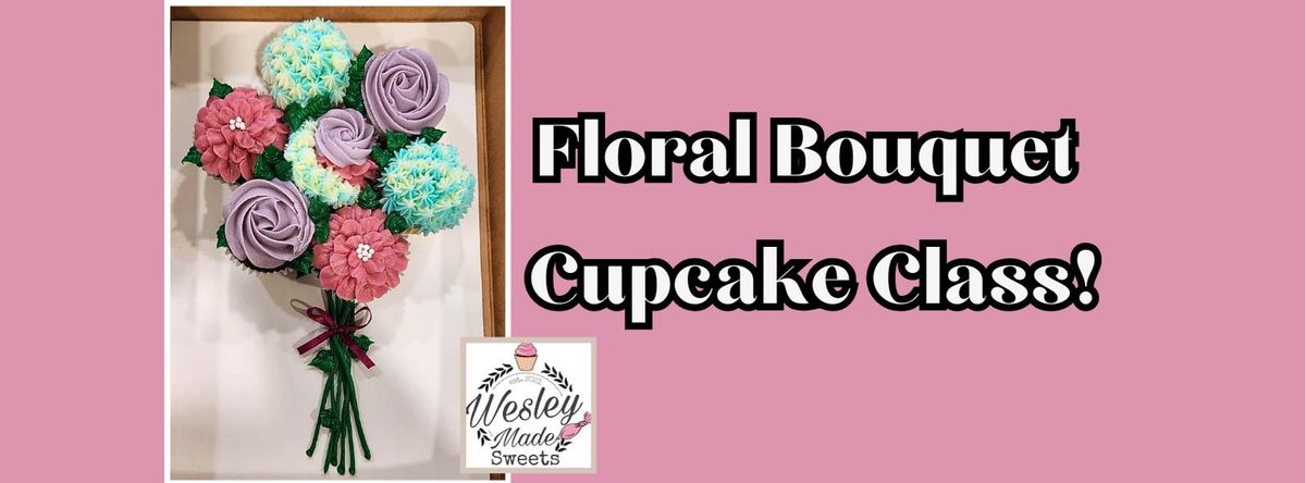 Floral Cupcake Bouquet with Wesley Made Sweets