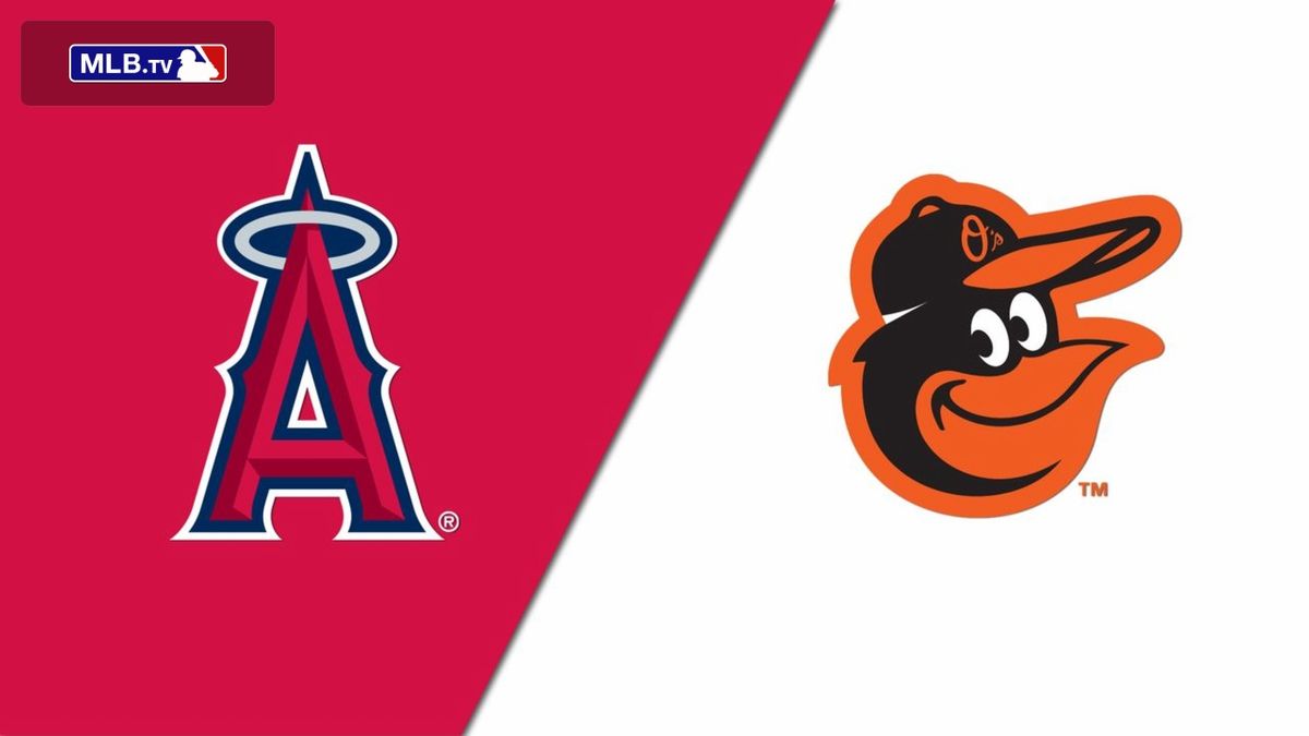 Los Angeles Angels vs. Baltimore Orioles