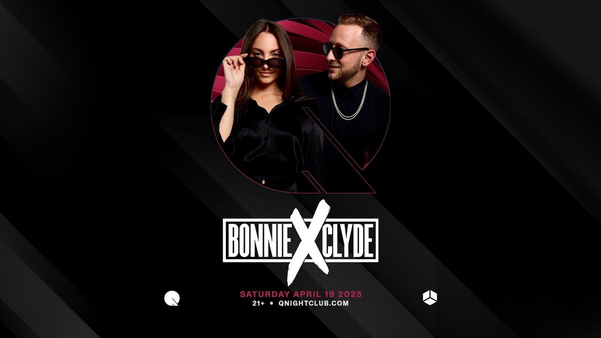 BONNIE X CLYDE @ Q NIGHTCLUB