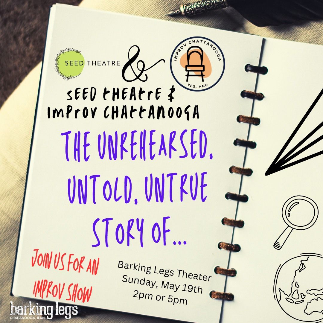 "The Unrehearsed, Untold, Untrue Story of..." - An improv show with Seed & Improv Chattanooga