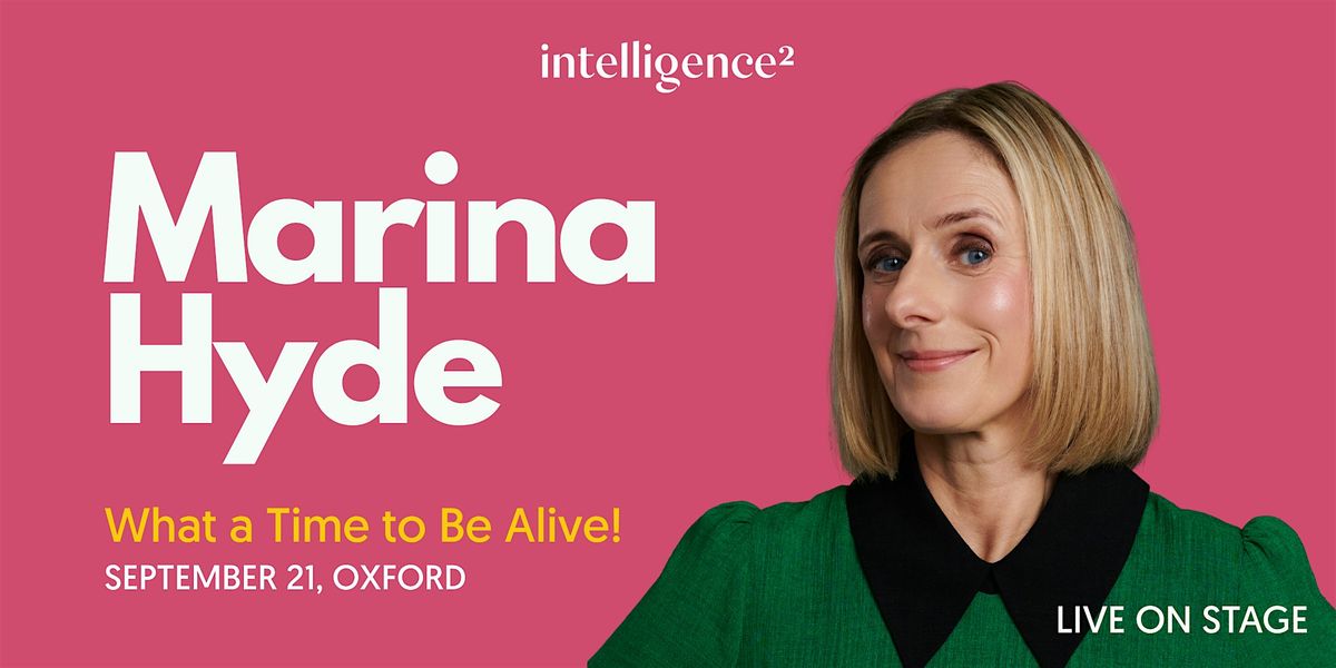 Marina Hyde: What a Time to Be Alive!