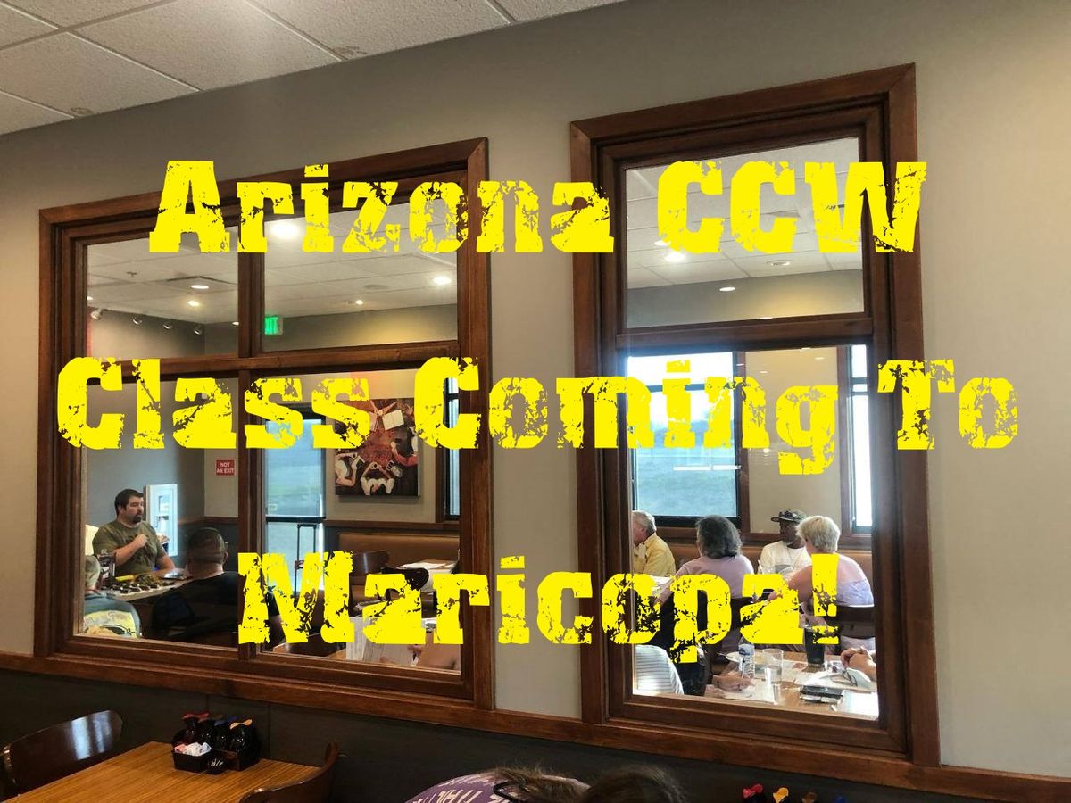 Arizona CCW Class Coming to Maricopa Wednesday, November 13 - 6:00 PM to 9:30 PM"