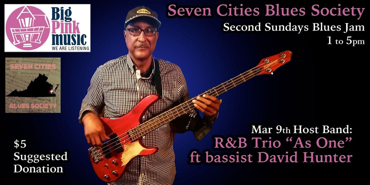 Seven Cities Blues Society Presents 2nd Sunday Blues Jam - Host Band: As One, featuring David Hunter