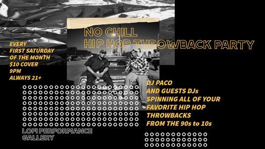 NO CHILL - HIP HOP THROWBACK PARTY DJ PACO + CUCUY 9PM $10 @LOFI