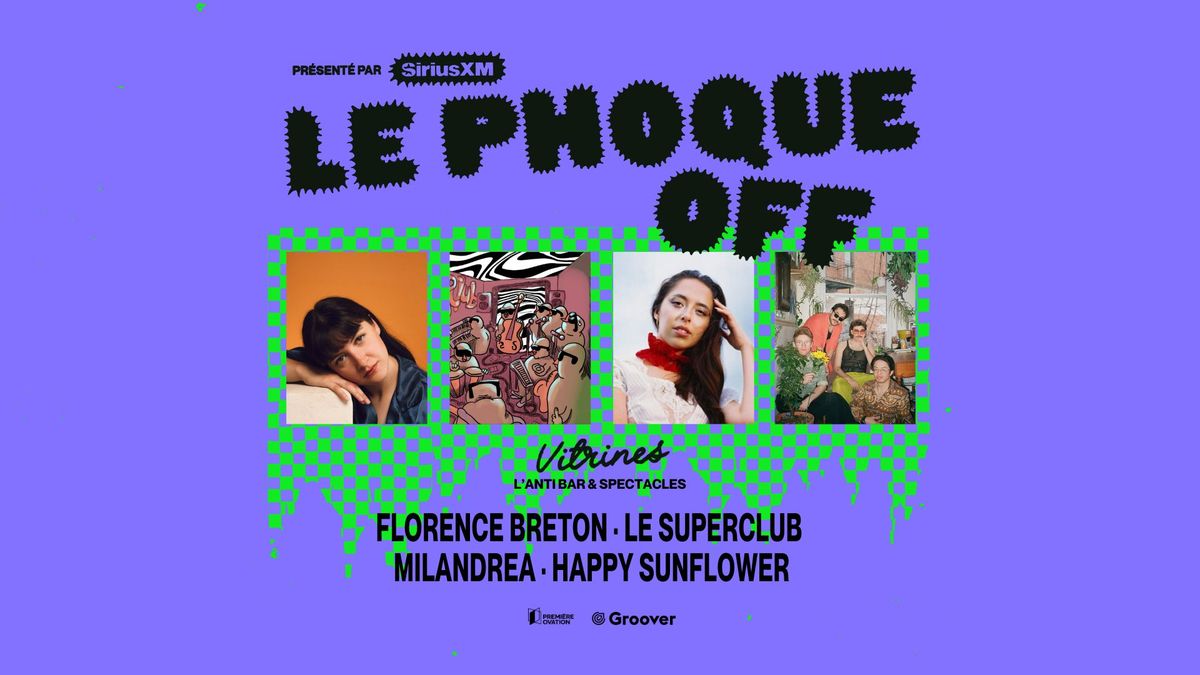 Florence Breton + Le Superclub + MILANDREA + happy sunflower | Le Phoque OFF