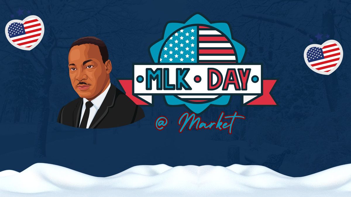 OPEN for a Special Market on Martin Luther King Jr. Day