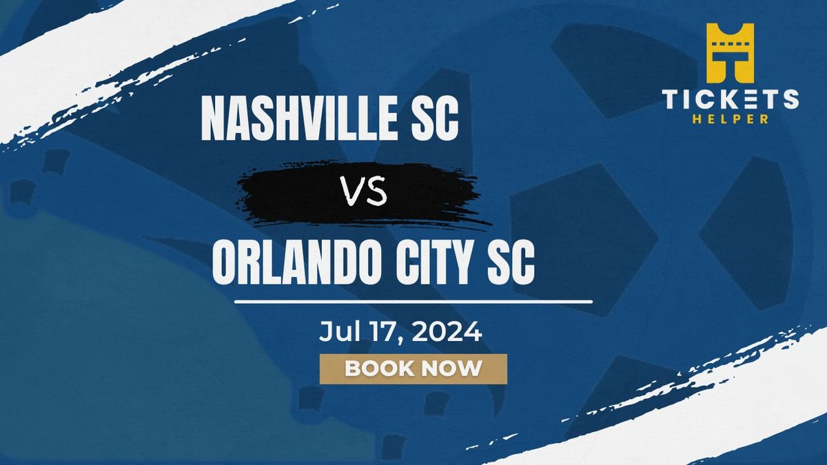 Nashville SC vs. Orlando City SC at Geodis Park