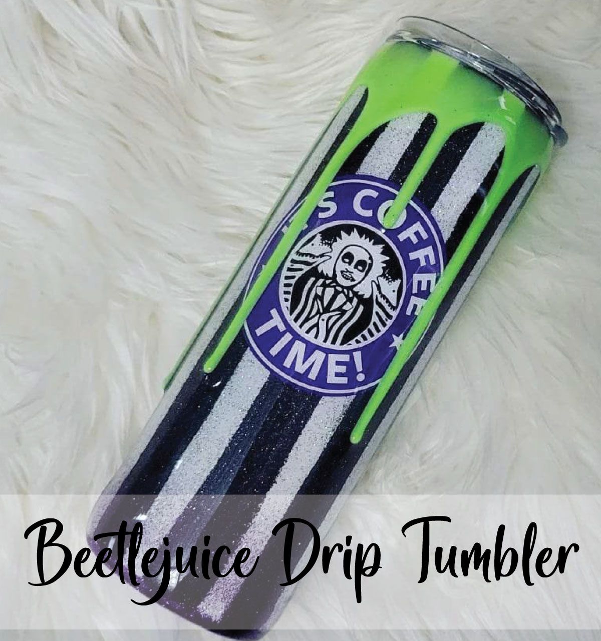 10\/16 Beetlejuice Drip Tumblers @ 7PM