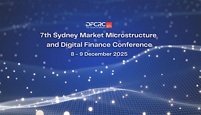 7th Sydney Market Microstructure and Digital Finance Conference