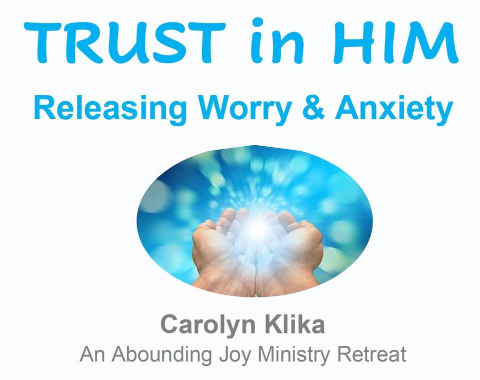 TRUST IN HIM - Releasing Worry & Anxiety Retreat -Charlotte, NC