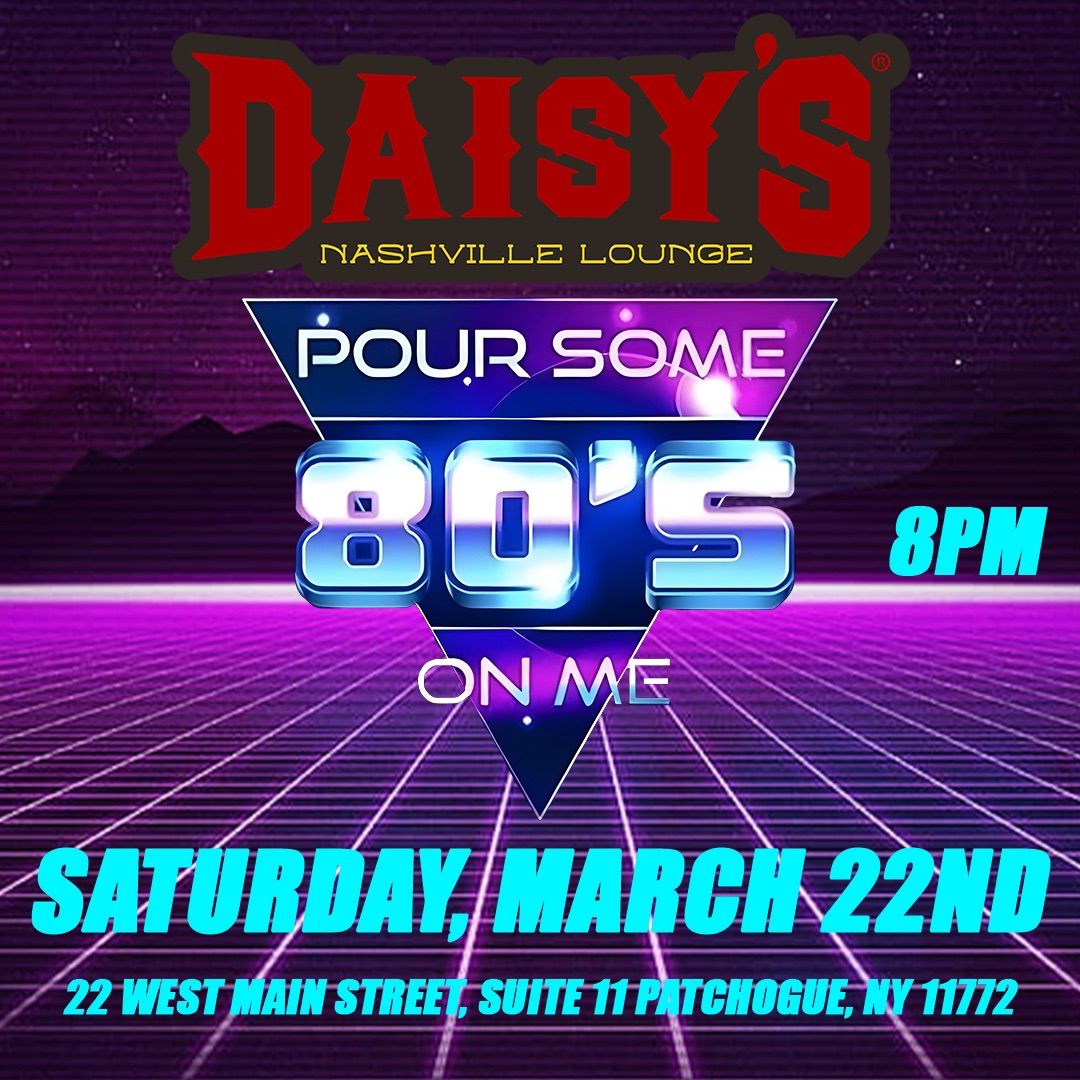 Pour Some 80s On Me at Daisy\u2019s Nashville Lounge Patchogue