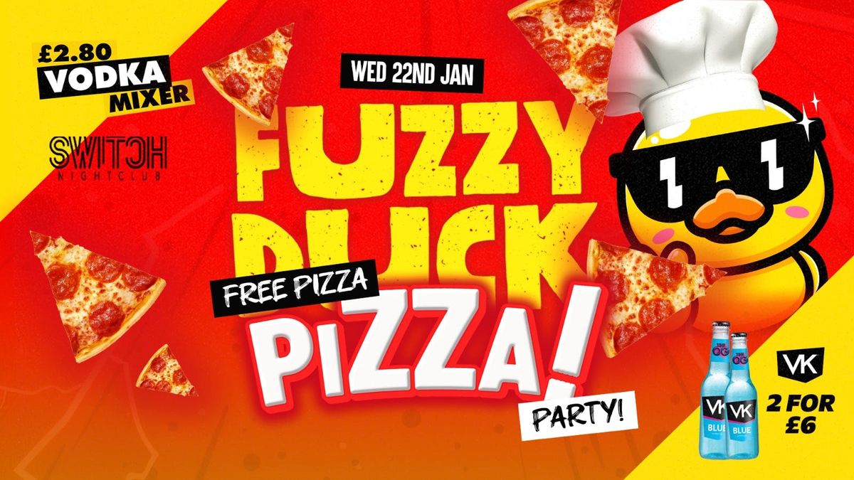 Fuzzy Duck | Student Socials PIZZA PARTY! \u00a32.80 Vodka Mixers ALL NIGHT!