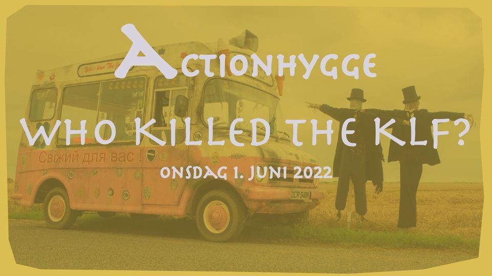 ActionHygge: \u201cWho Killed The KLF?\u201d