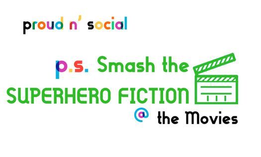 proud n' social - p.s. Smash the SUPERHERO FICTION @ the Movies