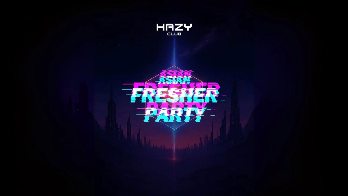 Asian Freshers Party - Hazy Club