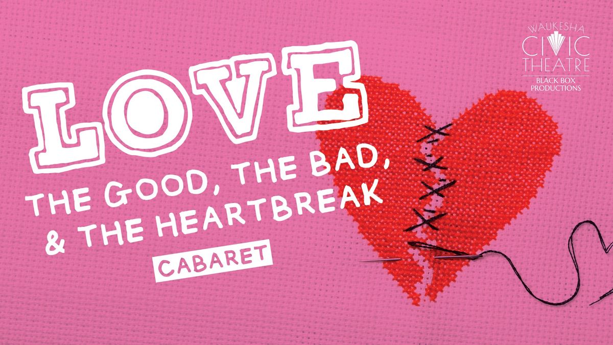 LOVE: The Good, The Bad, and The Heartbreak - A Cabaret