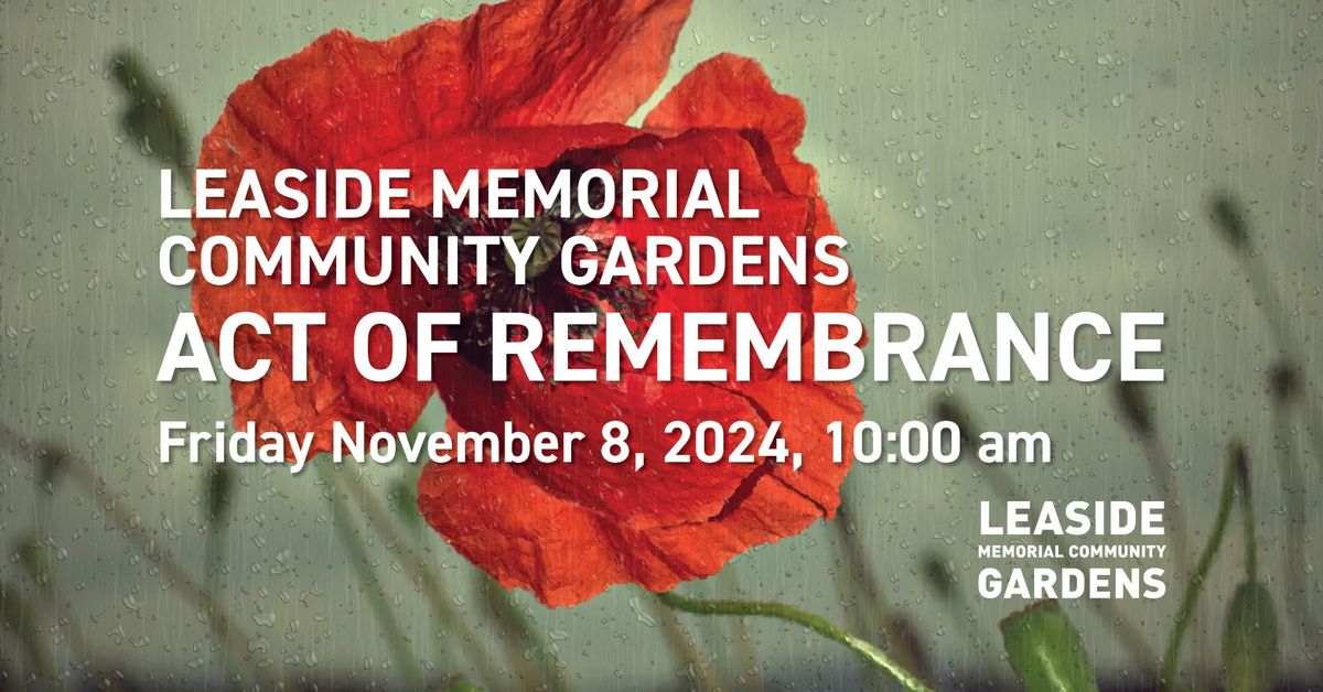 LEASIDE MEMORIAL  COMMUNITY GARDENS  ACT OF REMEMBRANCE