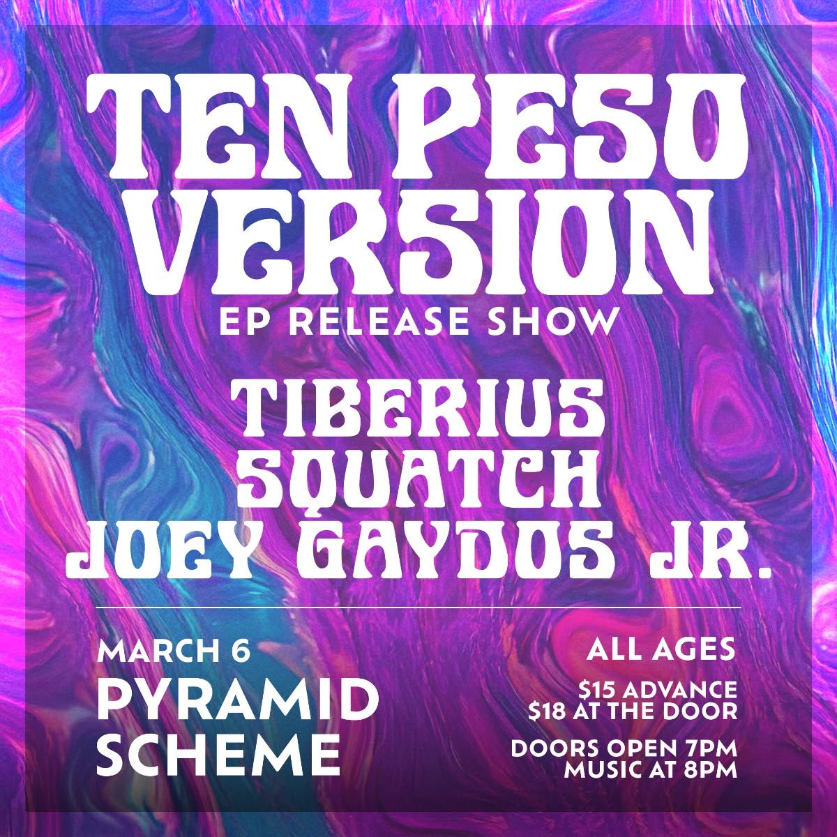 Ten Peso Version (EP release show) + Tiberius + Squatch + Joey Gaydos Jr.