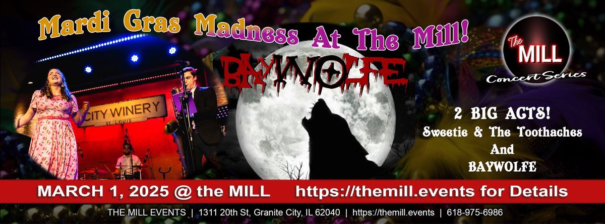 MARDI-GRAS MADNESS AT THE MILL - WITH SWEETIE & THE TOOTHACHES & BAYWOLFE!