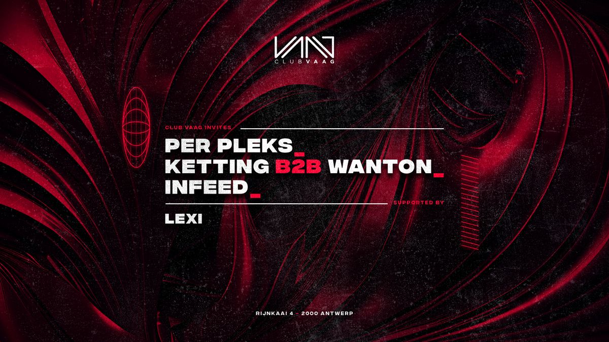 Club Vaag invites PER PLEKS, KETTING B2B WANTON & INFEED