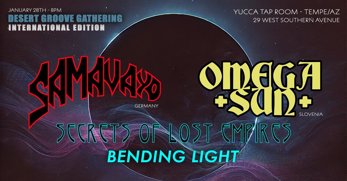 SAMAVAYO , OMEGA SUN, SECRETS OF LOST EMPIRES & BENDING LIGHT at Yucca Tap Room