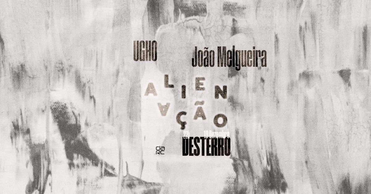 Aliena\u00e7\u00e3o - Desterro #19 with UGHO & Jo\u00e3o