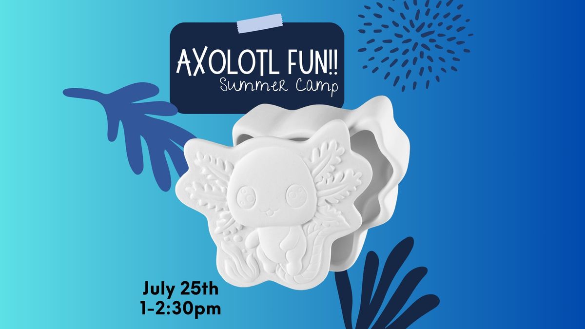 Axolotl Fun!! Summer Camp