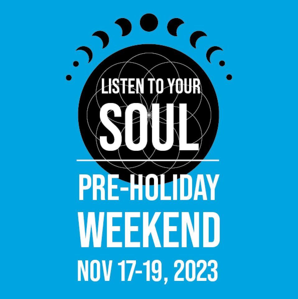 Listen To Your Soul: Pre-Holiday Weekend, November 17-19 2023